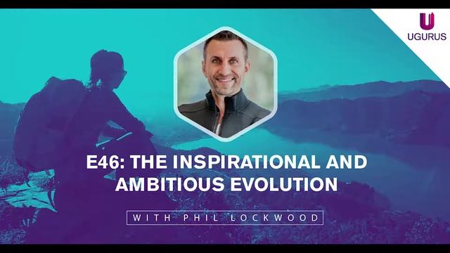 E46: The Inspirational and Ambitious Evolution of Phil Lockwood смотреть онлайн