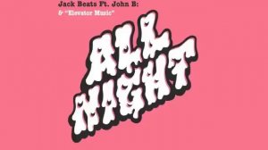 Jack Beats - 'All Night' (ft. John B) - Skream Remix