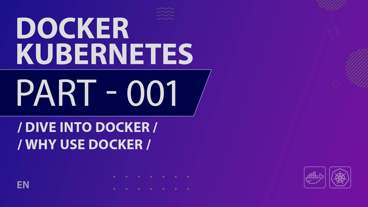 Docker, Kubernetes - 001 - Dive Into Docker - Why Use Docker