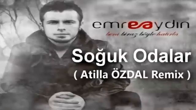 Emre AYDIN - Soğuk Odalar ( Atilla ÖZDAL Remix 2012 )