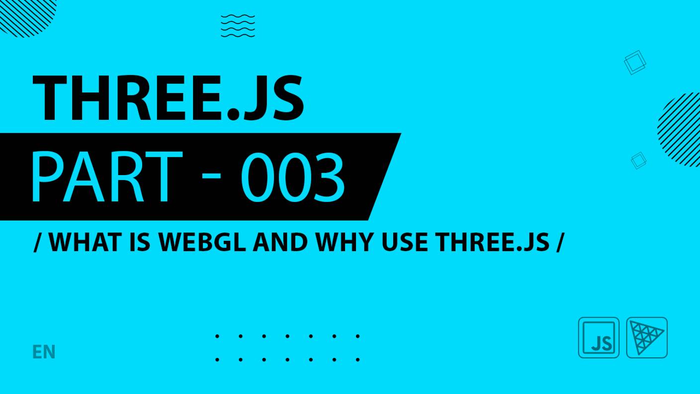 Three.js - 003 - What is WebGL and why use Three.js