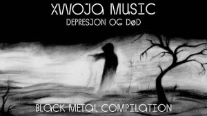 🌲Black Metal Compilation _ Depresjon og død _ DSBM _ #XWOJAMUSIC _ ХВОЯ ПОДКАСТ