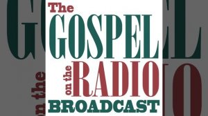 The Gospel on the Radio Broadcast #0985-5 for September 18, 2020