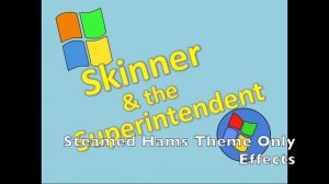 Steamed Hams Theme But Windows XP and Windows Vista Sounds