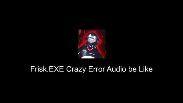Frisk.EXE Crazy Error Audio be Like смотреть онлайн