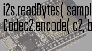 Эксперименты с передачей звука I2S ESP32. Часть 2. Сodec2 передача звука со скоростями 2400 и 1200.