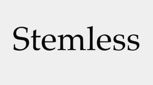 How to Pronounce Stemless