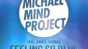 Michael Mind Project Feat. Dante Thomas - Feeling So Blue (Radio Edit)