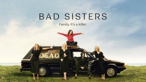 Заговор сестёр Гарви | Bad Sisters, 2024, 2 сезон, 10 серий