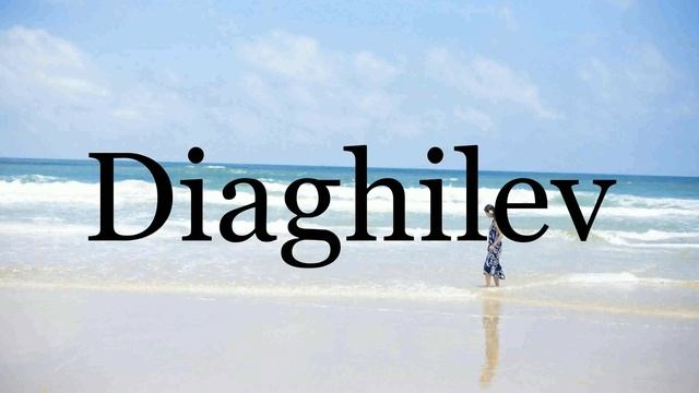 How To Pronounce Diaghilev🌈🌈🌈🌈🌈🌈Pronunciation Of Diaghilev смотреть онлайн