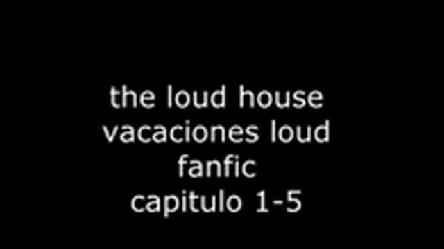 the loud house fanfic vacaciones loud capitulo 1-5 смотреть онлайн