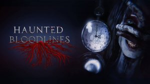 Haunted Bloodlines Геймплей Трейлер 2024