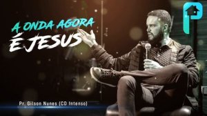 Pr. Gilson Nunes | A Onda Agora é  Jesus (CD Intenso)