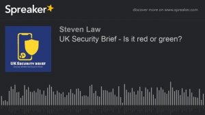 UK Security Brief - Is it red or green? (made with Spreaker)