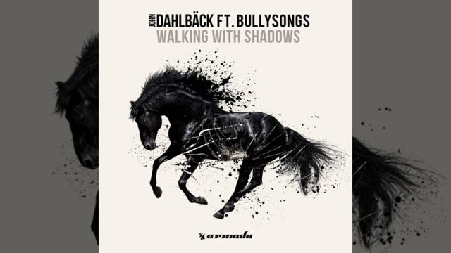 John Dahlbäck feat. BullySongs - Walking With Shadows (Extended Mix) смотреть онлайн