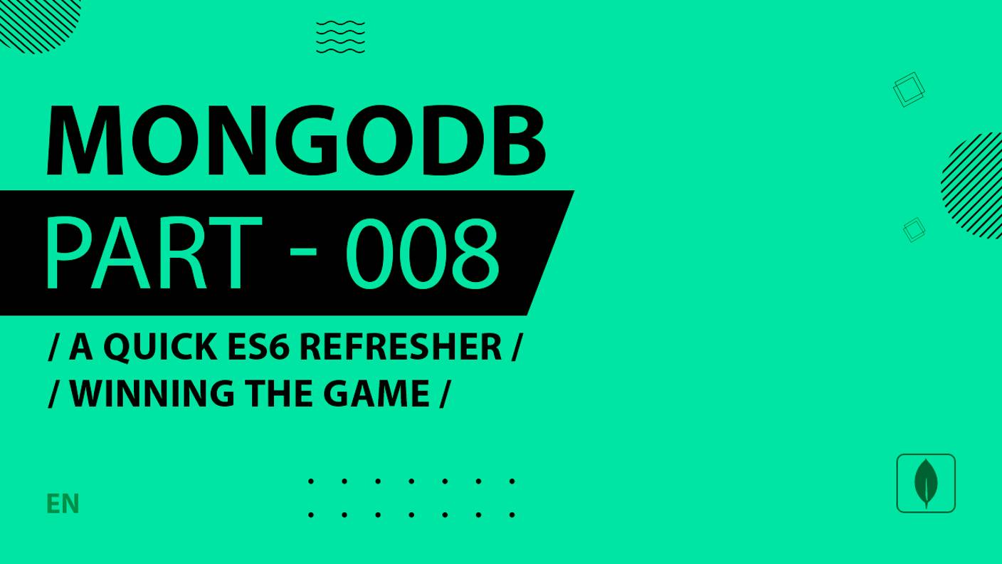 MongoDB - 008 - A Quick ES6 Refresher - Winning the Game