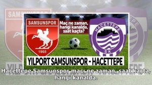 Hacettepe - Samsunspor maçı hangi kanalda, saat kaçta?