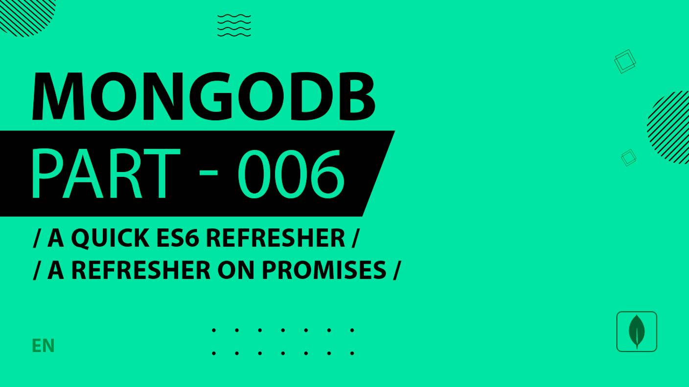 MongoDB - 006 - A Quick ES6 Refresher - A Refresher on Promises