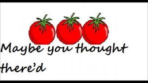 the tomato song (I dont like tomatoes)