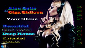 Alex Spite & Olga Shilova - Your Shine ( Beautiful Deep House, Alex Spite Remix,Extended Version )