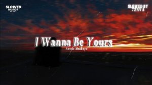 Arctic Monkeys - I Wanna Be Yours (Slowed & Reverb)