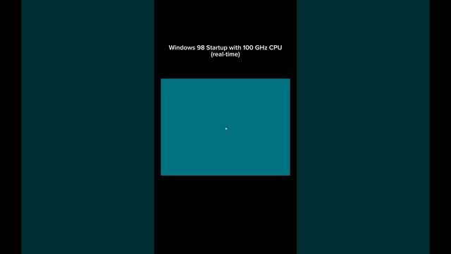 Windows 98 Startup with 100 GHz CPU (real-time)