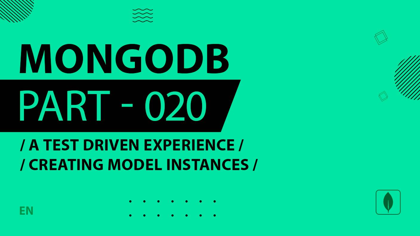 MongoDB - 020 - A Test Driven Experience - Creating Model Instances