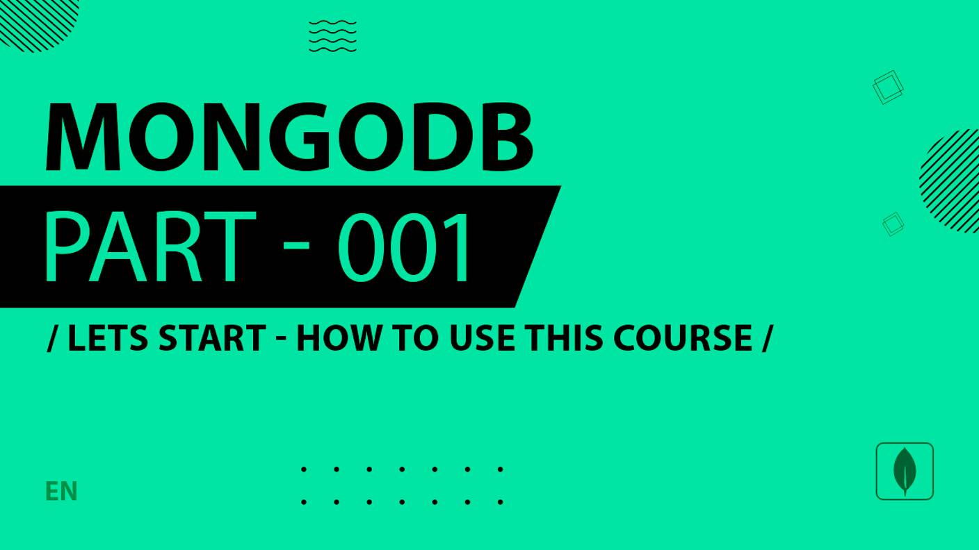 MongoDB - 001 - Lets Start - How to Use This Course