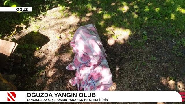 Oğuzda ev yanıb 82 yaşlı qadın yanaraq ölüb