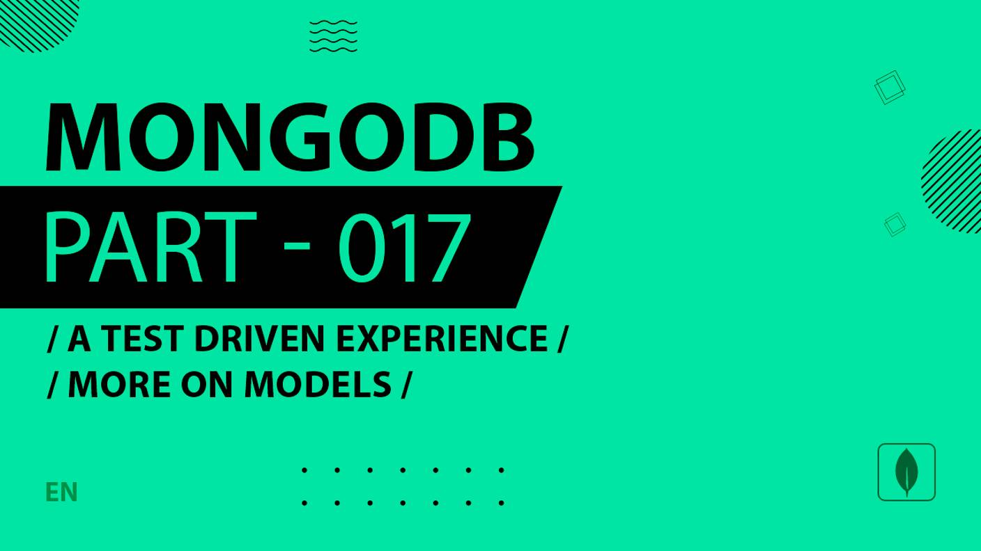 MongoDB - 017 - A Test Driven Experience - More on Models