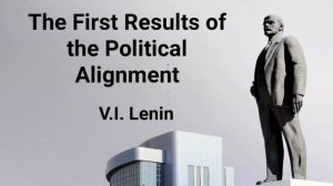 The First Results of the Political Alignment - Lenin (Audiobook)