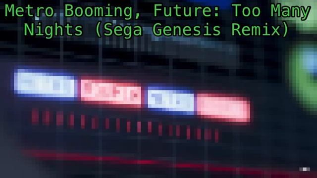Metro Booming, Future: Too Many Nights (Sega Genesis Remix)