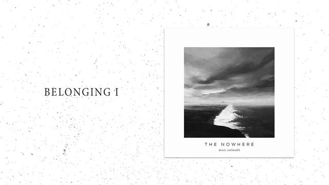 Denis Stelmakh - Belonging I (The Nowhere Deluxe Edition)