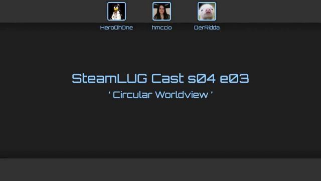 SteamLUG Cast s04e03 ‐ Circular Worldview смотреть онлайн