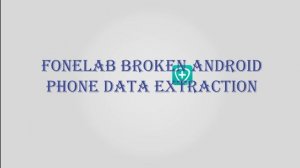 Recover Android Data with FoneLab Android Data Recovery - 2022