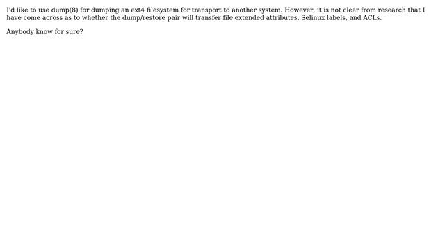dump command - does it save extended attributed, ACLs and SELinux settings on ext4 filesystems?