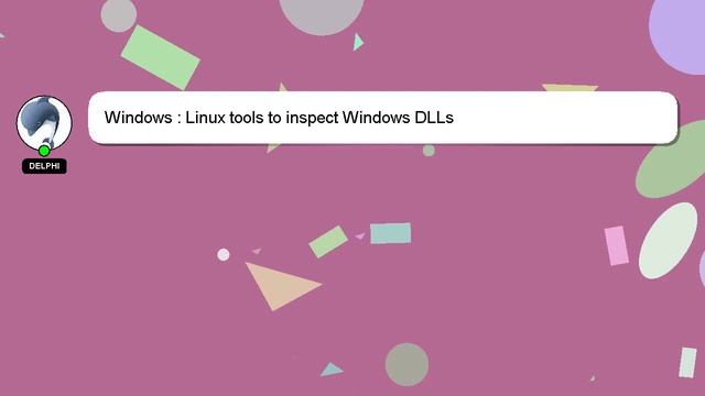 Windows : Linux tools to inspect Windows DLLs