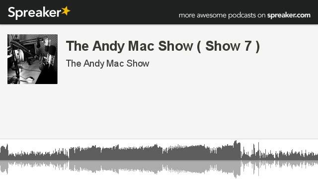 The Andy Mac Show ( Show 7 ) (part 1 of 3, made with Spreaker) смотреть онлайн