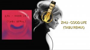 ZHU - Good Life (Tabu Remix)
