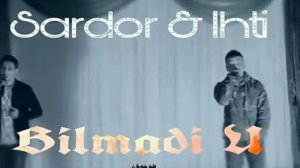 Sardor & Ihti - Bilmadi U (Music Version)