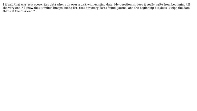 Unix & Linux: mkfs.ext4 write all over the whole disk?