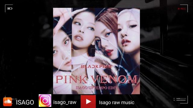 BLACKPINK- PINK VENOM ( ISAGO UPTEMPO EDIT)