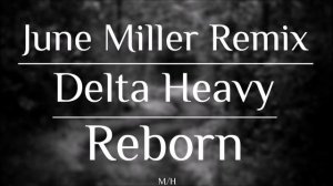 Delta Heavy - Reborn (June Miller Remix)