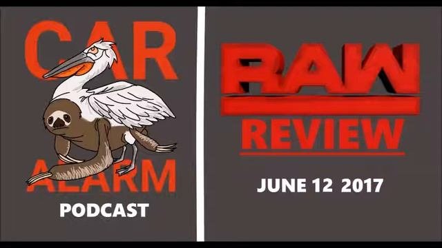 WWE Monday Night RAW Review 6 12 17 - CarAlarm