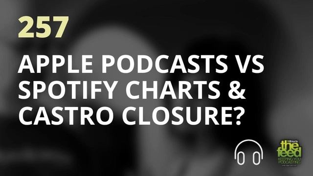 Apple Podcasts vs Spotify 2023 Podcast Charts and Castro Closure? | The Feed 257 смотреть онлайн