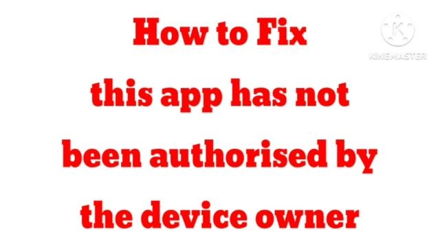 Fix this app has not been authorised by the device owner Problem | Contact Device Owner Authorizati