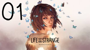 Life Is Strange / Жизнь - Странная Штука. Серия 01 (Хризалида)