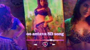 oo antava oo oo antava pushpa 8D song... #song #ooantavaooooantava #8d #8daudio
