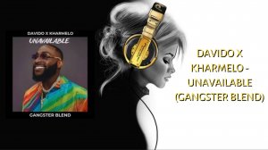 Davido x Kharmelo - Unavailable (GANGSTER Blend)