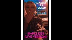 Scarlett La Queen-Simple Kiss (live version)